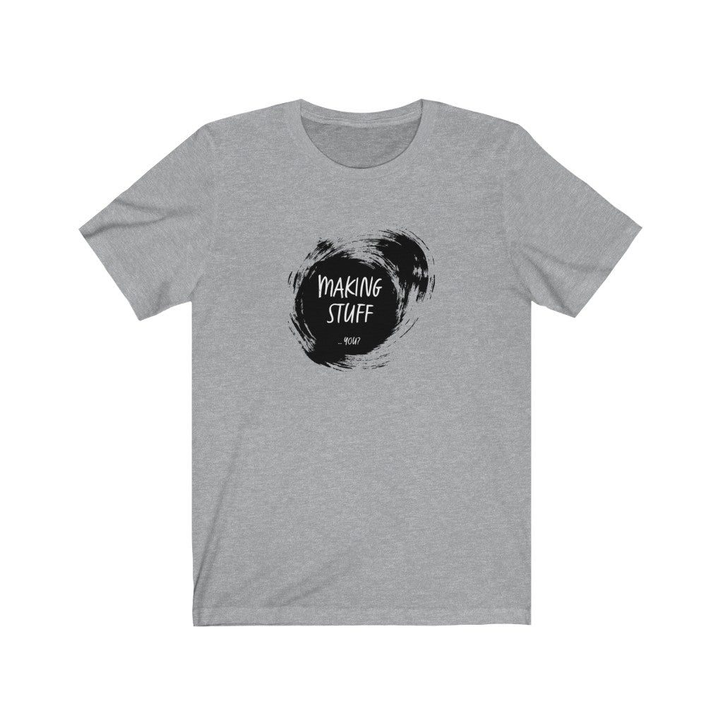 Making Art - T-Shirt [Unisex - Men & Women's Tee]