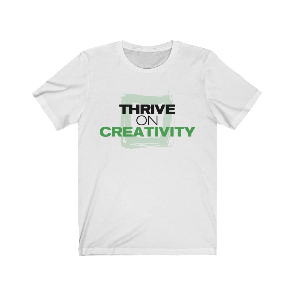Thrive On Creativity - T-Shirt [Unisex - Men & Women's Tee]